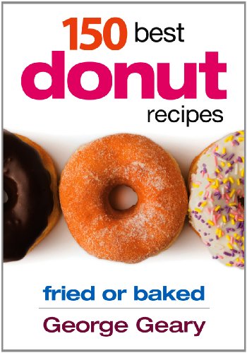 George Geary - «150 Best Donut Recipes: Fried or Baked»