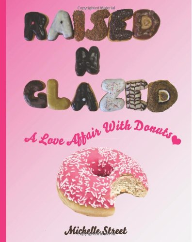 Michelle Street - «Raised N Glazed: A Love Affair With Donuts»
