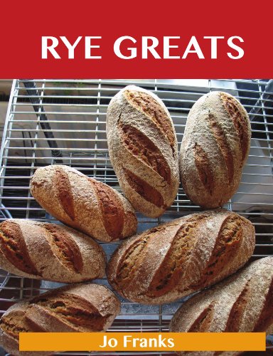 Jo Franks - «Rye Greats: Delicious Rye Recipes, The Top 44 Rye Recipes»