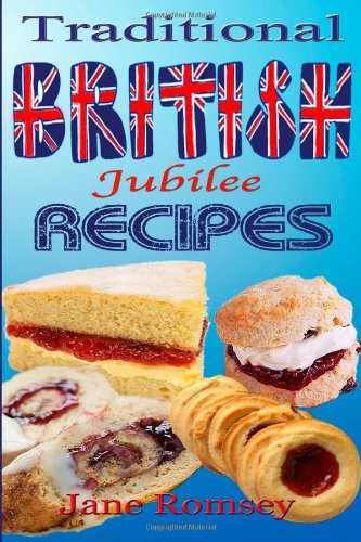 Traditional British Jubilee Recipes.: Mouthwatering recipes for traditional British cakes, puddings, scones and biscuits. 78 recipes in total