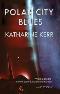 Katharine Kerr - «Polar City Blues»