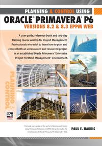 Paul E Harris - «Project Planning and Control Using Oracle Primavera P6 Version 8.3 EPPM Web»