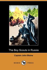 Captain John Blaine - «The Boy Scouts in Russia (Dodo Press)»