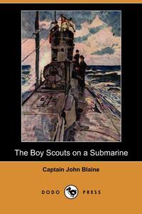 Captain John Blaine - «The Boy Scouts on a Submarine (Dodo Press)»