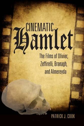 Patrick J. Cook - «Cinematic Hamlet: The Films of Olivier, Zeffirelli, Branagh, and Almereyda»
