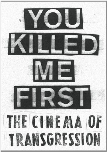 Carlo McCormick, Sylvere Lotringer, Jonas Mekas - «You Killed Me First: The Cinema of Transgression»