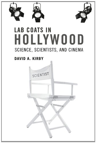 David A. Kirby - «Lab Coats in Hollywood: Science, Scientists, and Cinema»
