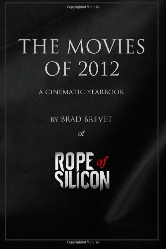 Brad Brevet - «The Movies of 2012: A Cinematic Yearbook»