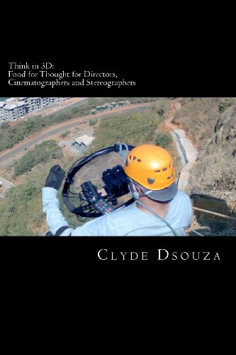 Clyde Dsouza - «Think in 3D: Food For Thought for Directors, Cinematographers and Stereographers»