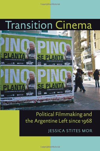 Jessica Stites Mor - «Transition Cinema: Political Filmmaking and the Argentine Left since 1968 (Pitt Illuminations)»
