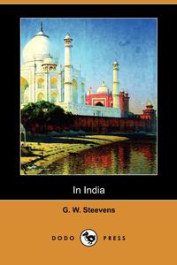 G. W. Steevens - «In India (Dodo Press)»