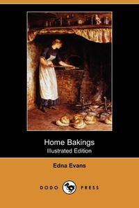 Edna Evans - «Home Bakings (Illustrated Edition) (Dodo Press)»