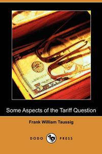 Some Aspects of the Tariff Question (Dodo Press)