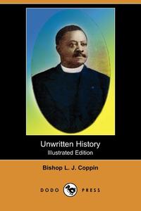 Bishop L. J. Coppin - «Unwritten History (Illustrated Edition) (Dodo Press)»