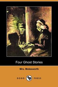 Mrs Molesworth - «Four Ghost Stories (Dodo Press)»