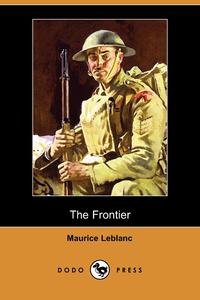 Maurice Leblanc - «The Frontier (Dodo Press)»