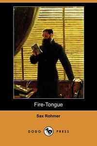 Sax Rohmer - «Fire-Tongue (Dodo Press)»