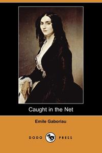 Emile Gaboriau - «Caught in the Net (Dodo Press)»
