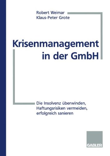 Klaus-Peter Grote - «Krisenmanagement in der GmbH: Die Insolvenz uberwinden, Haftungsrisiken vermeiden, erfolgreich sanieren (German Edition)»