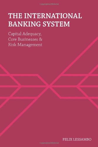 Felix Lessambo - «The International Banking System: Capital Adequacy, Core Businesses and Risk Management»