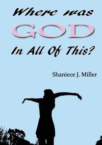Shaniece J Miller - «Where Was God In All of This»