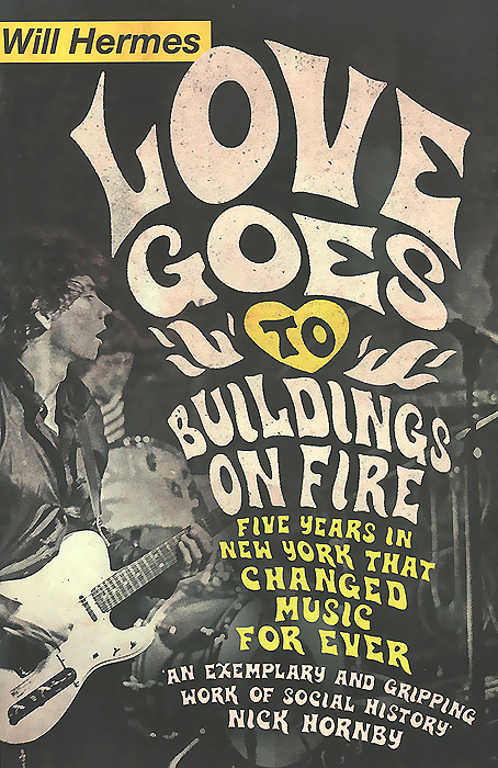 Will Hermes - «Love Goes to Buildings on Fire»