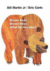 Brown Bear, Brown Bear, What Do You See?. Carle E., Bill Martin Jr