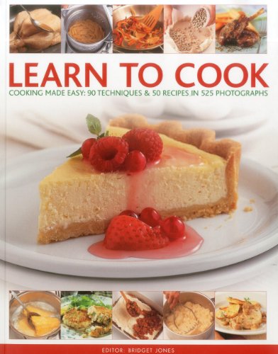 Learn to Cook: Cooking made easy: 90 techniques and 50 recipes in 525 photographs