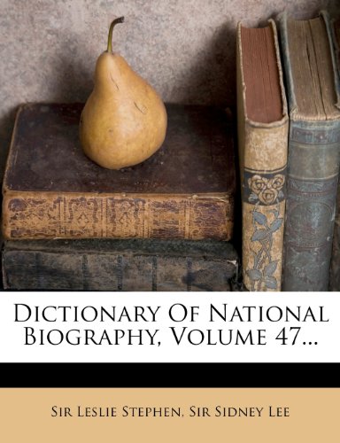Dictionary Of National Biography, Volume 47...