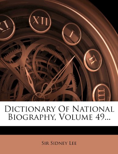 Sir Sidney Lee - «Dictionary Of National Biography, Volume 49...»