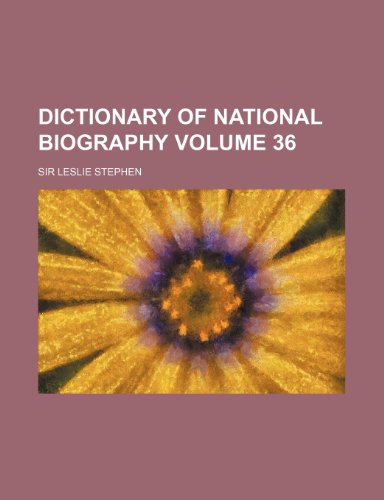 Sir Leslie Stephen - «Dictionary of national biography Volume 36»