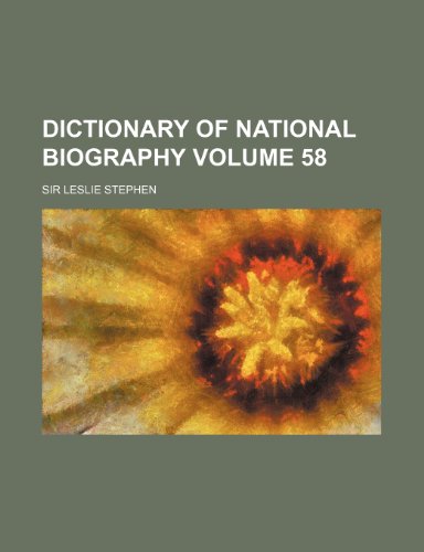 Dictionary of national biography Volume 58