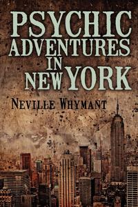 Neville Whymant - «Psychic Adventures in New York»