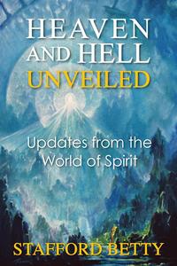 Stafford Betty - «Heaven and Hell Unveiled»
