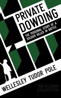 Wellesley Tudor Pole - «Private Dowding»