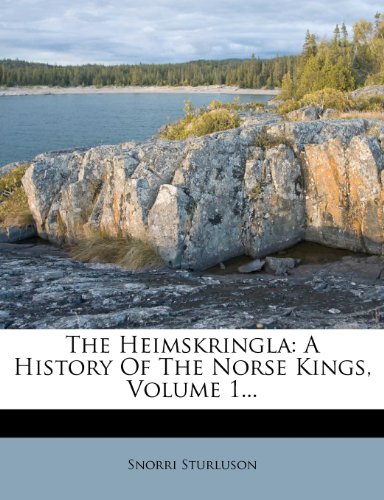 The Heimskringla: A History Of The Norse Kings, Volume 1...