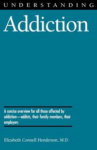 Elizabeth Connell Henderson - «Understanding Addiction»
