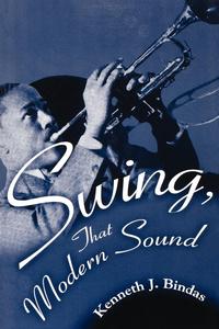 Kenneth J. Bindas - «Swing, That Modern Sound»