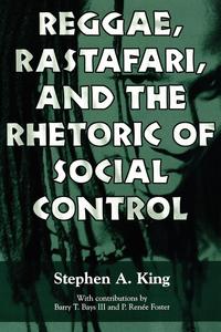 Stephen A. King - «Reggae, Rastafari, and the Rhetoric of Social Control»