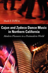 Mark F. DeWitt - «Cajun and Zydeco Dance Music in Northern California»