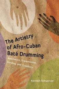 Kenneth Schweitzer - «The Artistry of Afro-Cuban Bata Drumming»
