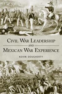 Kevin Dougherty - «Civil War Leadership and Mexican War Experience»