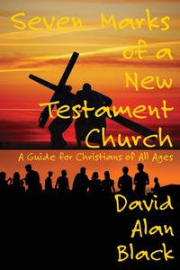 David Alan Black - «Seven Marks of a New Testament Church»