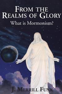 FROM THE REALMS OF GLORY, WHAT IS MORMONISM