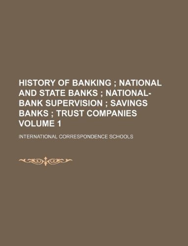 History of banking Volume 1; National and state banks National-bank supervision Savings banks Trust companies