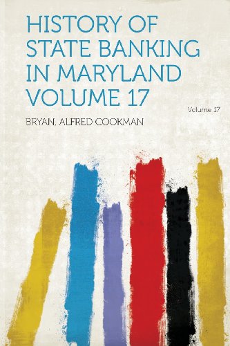 Bryan Alfred Cookman - «History of State Banking in Maryland Volume 17»