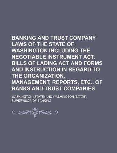 Booker Washington - «Banking and Trust Company Laws of the State of Washington Including the Negotiable Instrument ACT, Bills of Lading ACT and Forms and Instruction in Re»