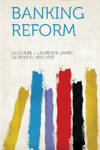 Laughlin J. Laurence (James 1850-1933 - «Banking Reform»