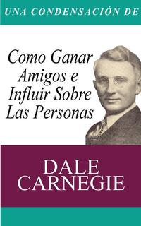 Dale Carnegie - «Una Condensacion del Libro»