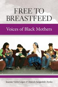 Jeanine Valrie Logan - «Free To Breastfeed»